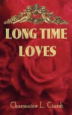 Long Time Loves: A Story Collection about Vintage Marriages - Ciardi, Charmaine L.