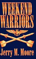 Weekend Warriors - Moore, Jerry M.