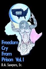 Freedom Cry from Prison - Sawyers, D. A., Sr.