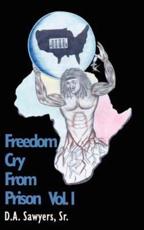 Freedom Cry From Prison - Sawyers, D. A., Sr.