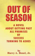Out of Season: A Novel about Getting Past All Promises of Success Turning to Ashes - Deuel, Harry  A.