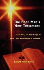 Poor Man's New Testament: Book One, the Holy Gospel of Jesus Christ, According to St. Matthew - Bacon, Ronald  Allen