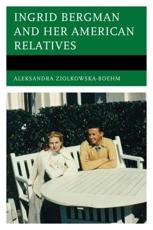 Ingrid Bergman and Her American Relatives - Aleksandra Ziolkowska-Boehm