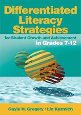 Differentiated Literacy Strategies for Student Growth and Achievement in Grades 7-12 - Gregory, Gayle H.