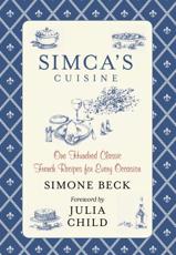 Simca's Cuisine - Simone Beck (author), Julia Child (foreword)