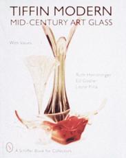 Tiffin Modern Mid-Century Art Glass - Ruth Hemminger, Ed Goshe, Leslie A. PiÃ±a