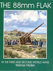 The 88 Mm Flak in the First and Second World Wars - Werner MÃ¼ller