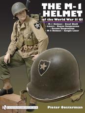 The M-1 Helmet of the World War II GI - Pieter Oosterman