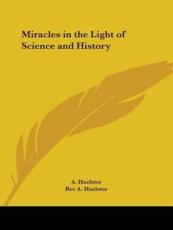 Miracles in the Light of Science and History - REV A Huelster