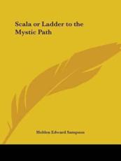 Scala or Ladder to the Mystic Path - Holden Edward Sampson