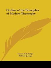 Outline of the Principles of Modern Theosophy - Claude Falls Wright, William Q Judge (introduction)
