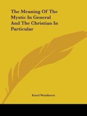 The Meaning Of The Mystic In General And The Christian In Particular - Karel Weinfurter