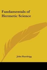 Fundamentals of Hermetic Science - John Hazelrigg (author)