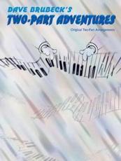 Dave Brubeck's Two-Part Adventures - Dave Brubeck (composer)
