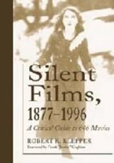 Silent Films, 1877-1996 - Robert K. Klepper