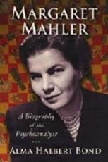 Margaret Mahler: A Biography of the Psychoanalyst - Bond, Alma Halbert