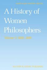 A History of Women Philosophers: Modern Women Philosophers, 1600 1900 - Waithe, M. E.