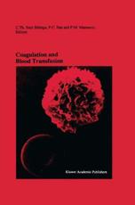 Coagulation and Blood Transfusion : Proceedings of the Fifteenth Annual Symposium on Blood Transfusion, Groningen 1990, organized by the Red Cross Blood Bank Groningen-Drenthe - Smit Sibinga, Cees