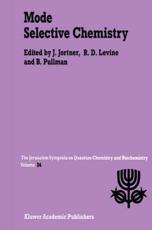 Mode Selective Chemistry : Proceedings of the Twenty-Fourth Jerusalem Symposium on Quantum Chemistry and Biochemistry Held in Jerusalem, Israel, May 20-23, 1991 - Jortner, Joshua