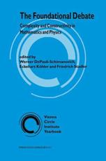 The Foundational Debate : Complexity and Constructivity in Mathematics and Physics - Werner DePauli-Schimanovich, Eckehart KÃ¶hler, Friedrich Stadler, Institut Wiener Kreis
