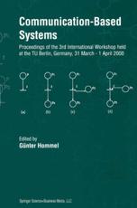 Communication-Based Systems : Proceeding of the 3rd International Workshop held at the TU Berlin, Germany, 31 March - 1 April 2000 - Hommel, GÃ¼nter
