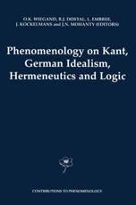 Phenomenology on Kant, German Idealism, Hermeneutics and Logic - Thomas M. Seebohm, Olav K. Wiegand, Center for Advanced Research in Phenomenology