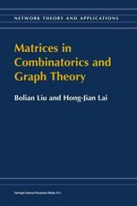 Matrices in Combinatorics and Graph Theory - Bolian Liu
