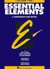 Essential Elements, E-Flat Alto Clarinet, Book 1 - Tom C Rhodes, Donald Bierschenk, Tim Lautzenheiser, John Higgins