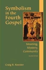 Symbolism in the Fourth Gospel: Meaning, Mystery, Community - Koester, Craig R.