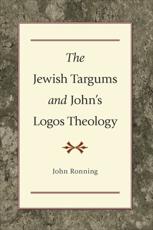 The Jewish Targums and John's Logos Theology - John L. Ronning