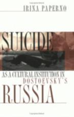 Suicide as a Cultural Institution in Dostoevsky's Russia - Irina Paperno