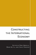 Constructing the International Economy - Rawi Abdelal, Mark Blyth, Craig Parsons