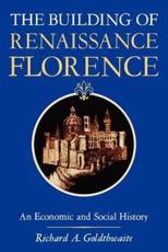 The Building of Renaissance Florence: An Economic and Social History