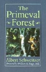 The Primeval Forest - Albert Schweitzer, Albert Schweitzer Institute for the Humanities