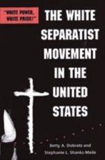 The White Separatist Movement in the United States - Betty A. Dobratz, Stephanie L. Shanks-Meile