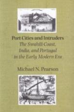 Port Cities and Intruders: The Swahili Coast, India, and Portugal in the Early Modern Era