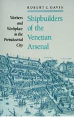 Shipbuilders of the Venetian Arsenal - Robert C. Davis