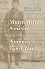 Mennonites, Amish, and the American Civil War - James O. Lehman, Steven M. Nolt