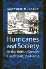 Hurricanes and Society in the British Greater Caribbean, 1624-1783 - Matthew Mulcahy