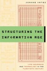 Structuring the Information Age: Life Insurance and Technology in the Twentieth Century