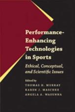 Performance-Enhancing Technologies in Sports - Thomas H. Murray, Karen J. Maschke, Angela A. Wasunna