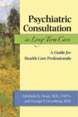 Psychiatric Consultation in Long-Term Care - Abhilash K. Desai, George T. Grossberg