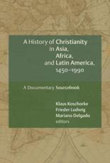 A History of Christianity in Asia, Africa, and Latin America, 1450-1990 - Klaus Koschorke, Frieder Ludwig, Mariano Delgado, Roland Spliesgart
