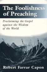 The Foolishness of Preaching - Robert Farrar Capon