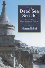 The Dead Sea Scrolls and the Hasmonean State - Hanan Eshel