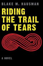 Riding the Trail of Tears - Blake M. Hausman