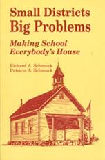 Small Districts, Big Problems: Making School Everybody's House - Schmuck, Richard A.