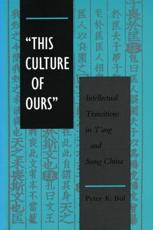 'This Culture of Ours': Intellectual Transitions in T'ang and Sung China - Bol, Peter