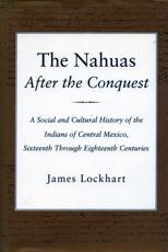The Nahuas After the Conquest - James Lockhart