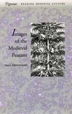 Images of the Medieval Peasant - Paul Freedman